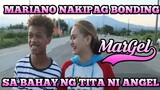 Mariano nakipag bonding sa bahay ng tita ni angel | MARGEL