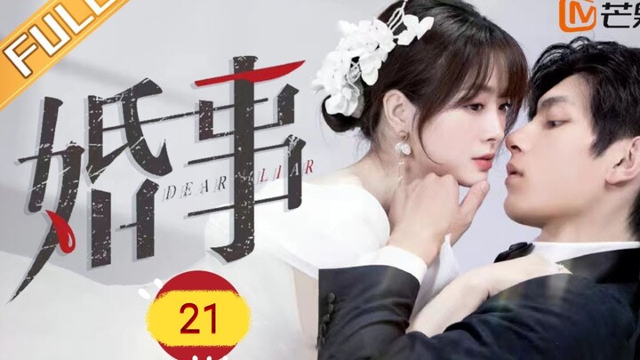 🇨🇳 DEAR LIAR (2023) | EPISODE 21 | Eng Sub | (婚事 第21集)