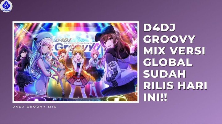 HARI INI D4DJ GROOVY MIX VERSI GLOBAL SUDAH BISA DIDOWNLOAD DI PLAYSTORE/APPSTORE!!