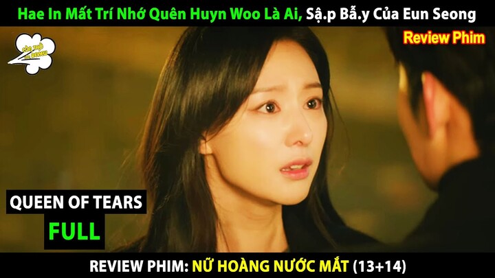 Review Phim Nữ Hoàng Nước Mắt (13+14) Queen Of Tears | Hae In Quên Huyn Woo, Sậ.p Bẫ.y Eun Seong