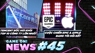 Game On! News#45: Tencent Bốc Hơi Khỏi Top 10 Công Ty Lớn | Epic Games Thua Trong Vụ Kiện Apple