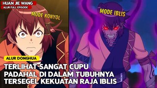 KELIATAN KONYOL DAN GA PUNYA KEKUATAN PADAHAL DIA MENYIMPAN KEKUATAN RAJA IBLIS OVERPOWER