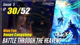【Doupo Cangqiong】 S5 EP 30 - Battle Through The Heavens BTTH | Donghua Sub Indo -1080P