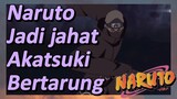 Naruto Jadi jahat Akatsuki Bertarung
