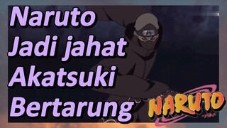 Naruto Jadi jahat Akatsuki Bertarung