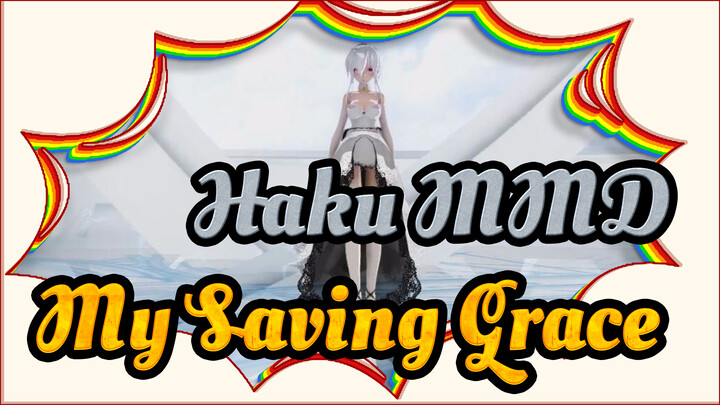 [Haku MMD] My Saving Grace