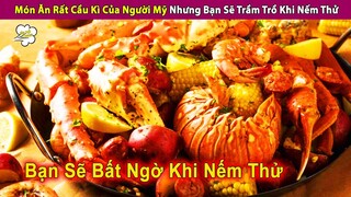 Món Ăn Cầu Kỳ Của Người Mỹ Nhưng Bạn Sẽ Phải Trầm Trồ Khi Nếm Thử | Review Con Người Và Cuộc Sống