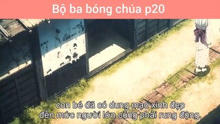 Bộ ba bóng chúa p20