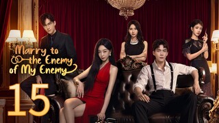 Marry To The Enemy Of My Enemy ~~ 15  2025 🇨🇳