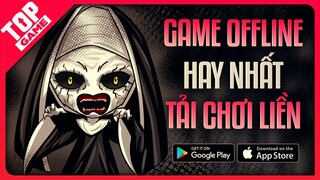 Top Game OFFLINE Tải Chơi Liền Không Cần Suy Nghĩ 2021 | Android – Iphone - IPad