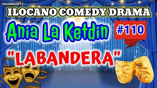 ILOCANO COMEDY DRAMA || LABANDERA | ANIA LA KETDIN 110 | PAGKAKATAWAAN