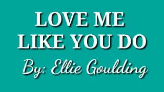 Love me like you do lyrics by: Ellie Goulding #Lovemelikeyoudo