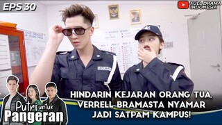 HINDARIN KEJARAN ORANG TUA, VERRELL BRAMASTA NYAMAR JADI SATPAM KAMPUS! - PUTRI UNTUK PANGERAN EP 30