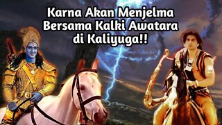 KARNA AKAN MENJELMA BERSAMA KALKI AWATARA DI KALIYUGA!!