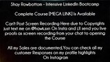 Shay Rowbottom Course Intensive LinkedIn Bootcamp Download