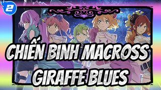 Chiến binh Macross|Giraffe Blues-Cảm giác mà không thể gọi tên_2