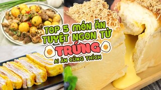 Top 5 Món Ăn Tuyệt Ngon Từ Trứng Đơn Giản Ai Ăn Cũng Thích | Feedy Món Ăn Ngon