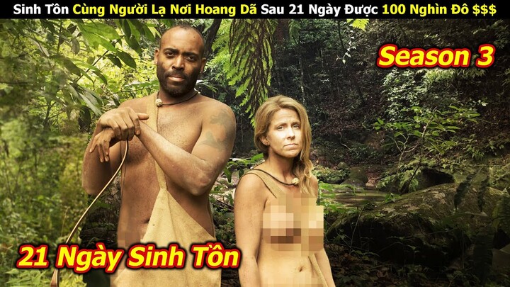 Sinh Tồn Cùng Người Lạ Sau 21 Ngày Nhận Về 100 Nghìn Đô $$ | Review Nake And Afraid Ss3