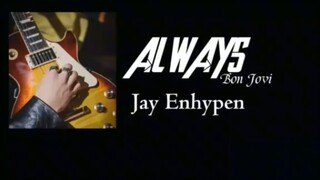 Always covered by Jay from Enhypen