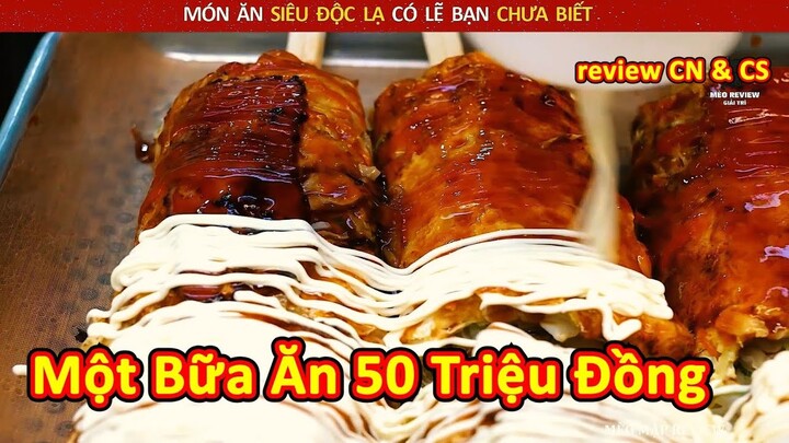 Món Ăn Tiền Tỷ Có Lẽ Bạn Chưa Được Thưởng Thức Bao Giờ || Review Con Người Và Cuộc Sống