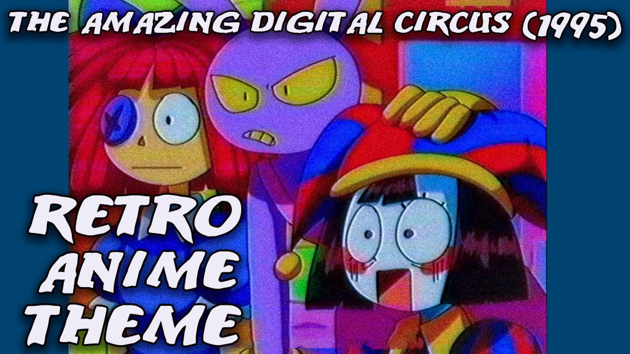 1995) The Amazing Digital Circus - Retro Anime Theme - BiliBili