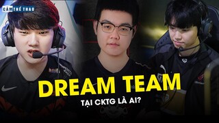 ĐÂU LÀ DREAM TEAM TẠI CKTG 2022?