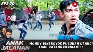 MONDY DIKEROYOK PULUHAN ORANG! ABAH DATANG MEMBANTU - ANAK JALANAN EPS 70