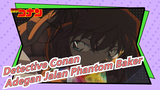 Detective Conan: Adegan Jalan Phantom Baker |Film Klasik Conan