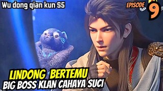 WU DONG QIAN KUN SEASON 5 EPISODE 9 - KETEMU BIG BOSS CAHAYA SUCI