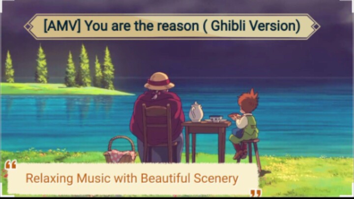 AMV You are the reason ( Ghibli Version)