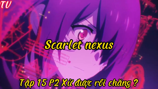 Scarlet nexus_Tập 14 P2 Xử được rồi chăng?