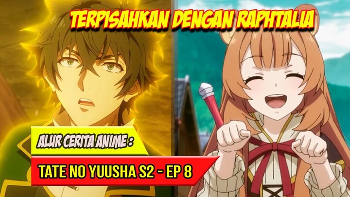 PERPISAHAN NAOFUMI DAN RAPHTALIA | ALUR CERITA ANIME TATE NO YUUSHA SEASON 2 - EPISODE 8