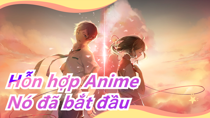 [Hỗn hợp Anime/AMV] Nó đã bắt đầu