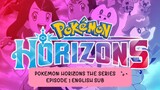 POKEMON: HORIZONS THE SERIES EP 1 (ENG SUB)