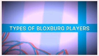 TYPES OF PLAYERS IN ROBLOX BLOXBURG [Part 1]