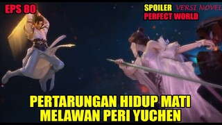 SPOILER PERFECT WORLD EPS 80 | PERTARUNGAN HIDUP MATI MELAWAN PERI YUCHEN