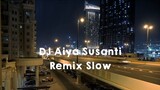 Dj Aiya Susanti Remix Slow