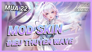 Mod Skin Điêu Thuyền Wave Mới Nhất Mùa 22 Có Hiệu Ứng Âm Thanh Không Lỗi Mạng | Yugi Gaming