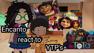 Encanto react to Encanto YTP's (+Mariano) (bit Lazy)