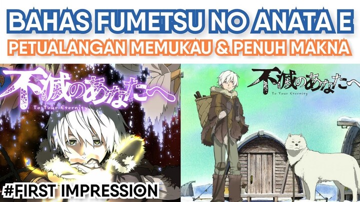 Petualangan Memukau & Penuh Makna, Bahas Fumetsu no Anata e (First Impression)