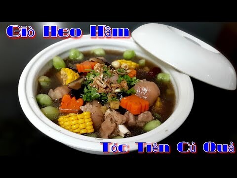 Cách làm Giò Heo Hầm Tóc Tiên Củ Quả - Món Ăn Rất Tốt Cho các mẹ mới Sinh Em Bé & Người Lớn Tuổi