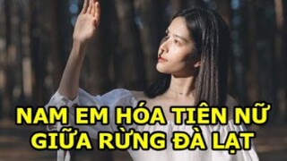 😲🍀🥰 Nam Em hóa tiên nữ dạo chơi rừng thông Đà Lạt, Nam Em ngày càng tự tin và quyến rũ