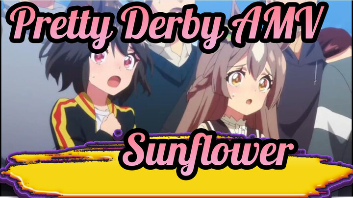 [Pretty Derby AMV] Sunflower