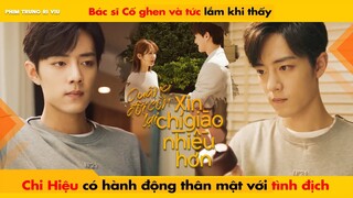 BÁC SĨ CỐ GHEN VÀ TỨC LẮM KHI THẤY CHI HIỆU THÂN MẬT VỚI TÌNH ĐỊCH || THE OATH OF LOVE - XIAO ZHAN