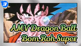 AMV Dragon Ball
Bom Roh Super_3