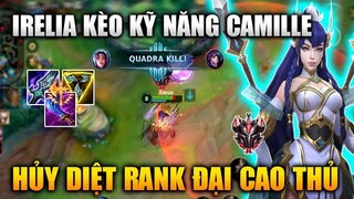 [LMHT Tốc Chiến] Irelia Kèo Kỹ Năng Camille Hủy Diệt Rank Đại Cao Thủ Trong Liên Minh Tốc Chiến