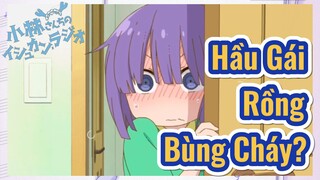 Hầu Gái Rồng Bùng Cháy?