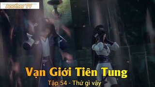 Vạn Giới Tiên Tung Tập 54 - Thứ gì vậy