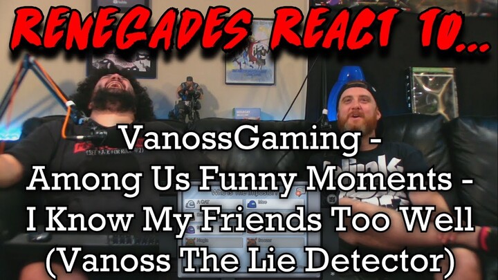 Renegades React to... @VanossGaming - Among Us Funny Moments - I Know My Friends Too Well