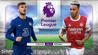 [NHẬN ĐỊNH BÓNG ĐÁ] Chelsea - Arsenal (2h15 ngày 13/5). Vòng 36 giải Ngoại hạng Anh. Trực tiếp K+PM